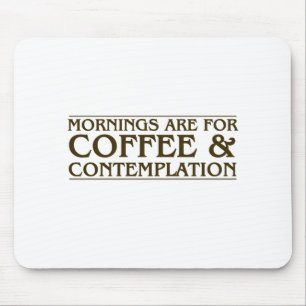 De ochtenden zijn voor Koffie en Overdenking Muismat