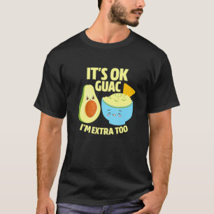 De OK Guac I m extra to Guacamole Avocado Food Pu T-shirt