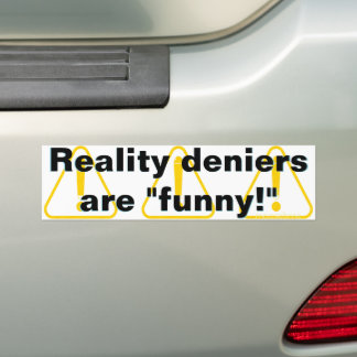 De ontkenners van de werkelijkheid zijn "grappig!" bumpersticker