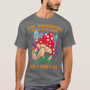De paddenstoelen bellen en ik moet naar paddenstoe t-shirt