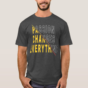 De passie verandert Alles Motivatie Citaat zeggen T-shirt
