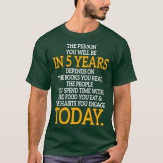 De persoon die je over vijf jaar Motivatie bent, w T-shirt