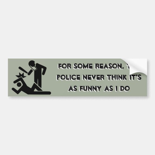 De politie denkt nooit dat het net zo grappig is a bumpersticker (Voorkant)