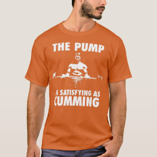 De pomp is net zo bevredigend als roken t-shirt