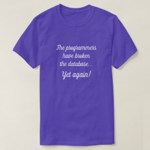 "De programmeurs hebben de database gebroken..." T-shirt