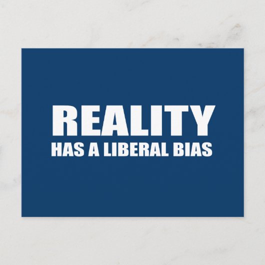 De realiteit heeft een liberale vooringenomenheid briefkaart (Voorkant)