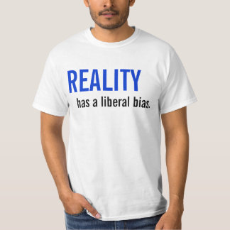 De realiteit heeft een liberale vooringenomenheid. t-shirt