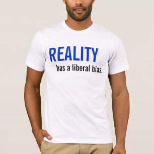 De realiteit heeft een liberale vooringenomenheid. t-shirt