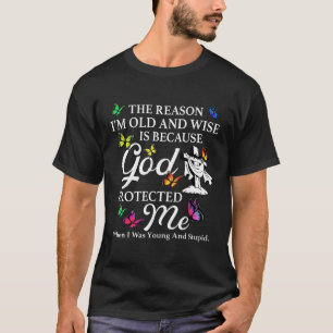De reden waarom ik oud en slim ben is omdat God be T-shirt