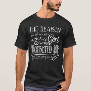 De reden waarom ik oud en slim ben is omdat God be T-shirt