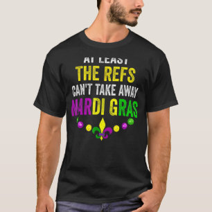 De Refs kunnen Mardi Gras Carni tenminste niet weg T-shirt