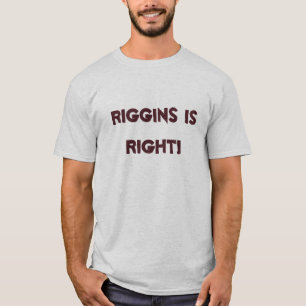 DE RIGGINS IS JUIST! T-SHIRT