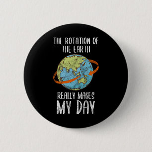De rotatie van de aarde maakt echt mijn dag voor d ronde button 5,7 cm