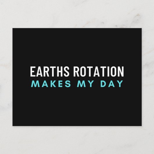 De rotatie van de aarde maakt mijn dag briefkaart (Voorkant)