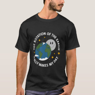 De Rotatie Van De Aarde Maakt Mijn Dag Echt Aard T-shirt