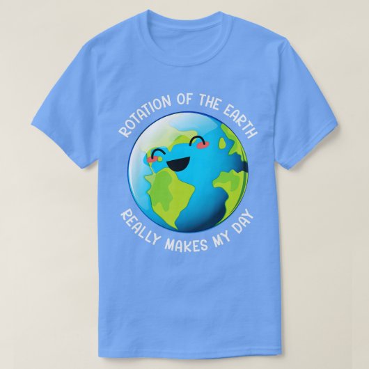 De rotatie van de aarde maakt mijn dag echt grappi t-shirt (Design voorkant)