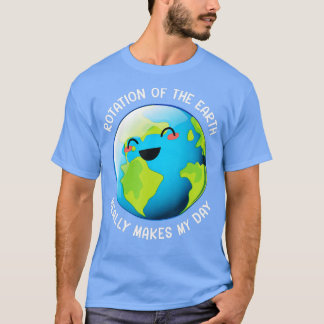 De rotatie van de aarde maakt mijn dag echt grappi t-shirt