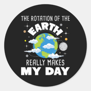 De rotatie van de aarde maakt mijn dag echt ronde sticker