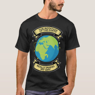 De rotatie van de aarde maakt mijn dag een T-shirt