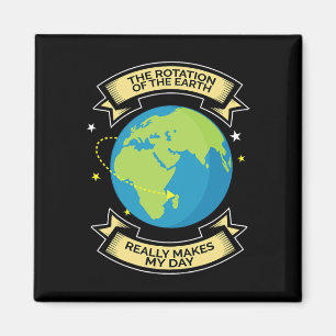 De rotatie van de aarde maakt mijn dag een T-shirt Magneet