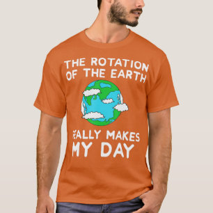 De rotatie van de aarde maakt mijn dag grappig t-shirt