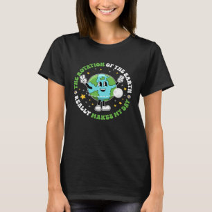 De rotatie van de aarde maakt mijn dag op Aarde T-shirt