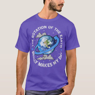 De rotatie van de aarde maakt mijn dag t-shirt