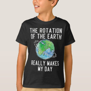 De rotatie van de aarde maakt mijn dag wetenschaps t-shirt