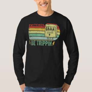 De schakelaars zijn Trippin Elektricien Zekerings T-shirt