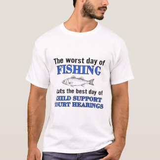 De slechtste visdag is beter dan de beste dag van  t-shirt