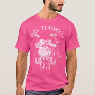 De Tempo is wat ik zeg dat het drums is T-shirt