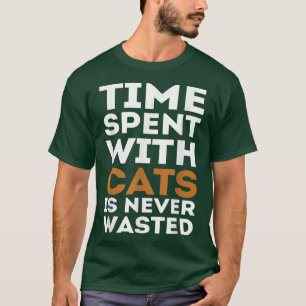 De tijd die met katten wordt besteed is nooit vers t-shirt