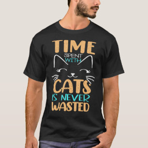 De tijd die met katten wordt besteed is nooit vers t-shirt