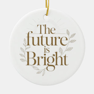 De Toekomst Is Helder Inspirerende Quote Voor Lera Keramisch Ornament