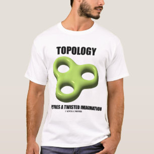De topologie vereist een verdraaide verbeelding t-shirt