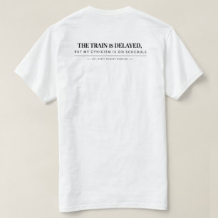"De trein heeft vertraging, maar mijn cynisme niet T-shirt