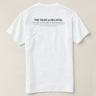 "De trein heeft vertraging, maar mijn cynisme niet T-shirt
