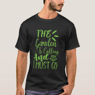 De tuin roept en ik moet gaan Tuin Tuinier T-shirt