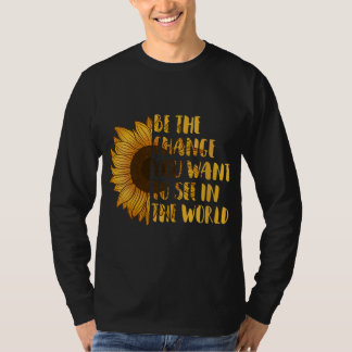 De verandering die je wilt zien in de wereld zonne t-shirt