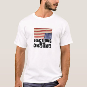 De verkiezingen hebben Gevolgen T-shirt