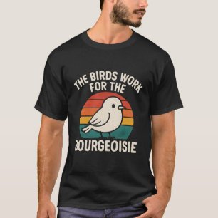 De vogels werken voor de bourgeoisie t-shirt
