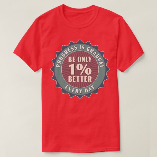 De vooruitgang is geleidelijk aan slechts 1 beter t-shirt (Design voorkant)