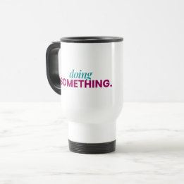 De Voyage Doing Something Travel Mug