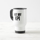 De Voyage Not My KPI Insulated Commuter Typography Mug (Devant gauche)