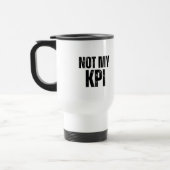 De Voyage Not My KPI Insulated Commuter Typography Mug (Gauche)
