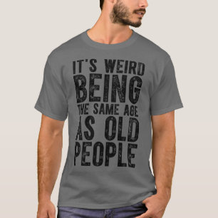 De vreemde leeftijd is dezelfde als die van de oud t-shirt