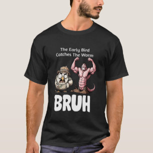 De vroege vogel vangt de worm Grappig Spreekwoord T-shirt