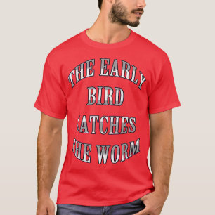 De vroege vogel vangt de worm t-shirt