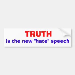 De waarheid is de nieuwe "haatdragende" toespraak bumpersticker