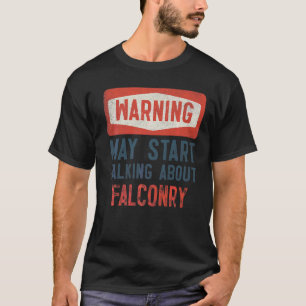 De waarschuwing kan beginnen over Falconry te spre T-shirt
